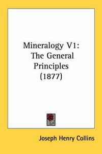 Cover image for Mineralogy V1: The General Principles (1877)