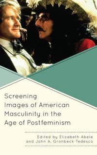 Cover image for Screening Images of American Masculinity in the Age of Postfeminism