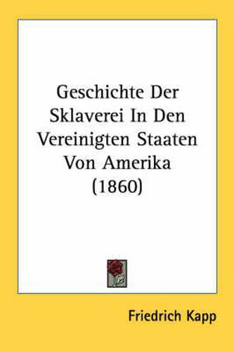 Cover image for Geschichte Der Sklaverei in Den Vereinigten Staaten Von Amerika (1860)