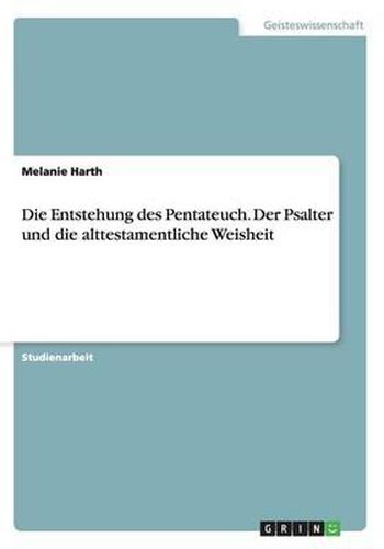 Cover image for Die Entstehung Des Pentateuch. Der Psalter Und Die Alttestamentliche Weisheit