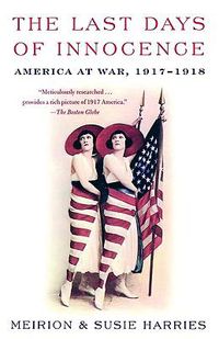 Cover image for The Last Days of Innocence: America at War, 1917-1918