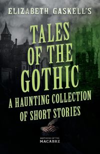 Cover image for Tales of the Gothic: A Haunting Collection of Short Stories