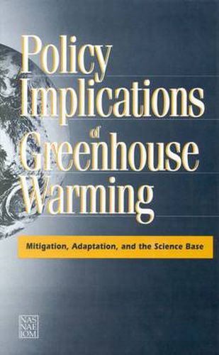 Policy Implications of Greenhouse Warming: Mitigation, Adaptation and the Science Base