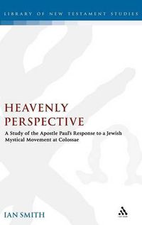 Cover image for Heavenly Perspective: A Study of the Apostle Paul's Response to a Jewish Mystical Movement at Colossae