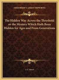 Cover image for The Hidden Way Across the Threshold or the Mystery Which Hath Been Hidden for Ages and from Generations