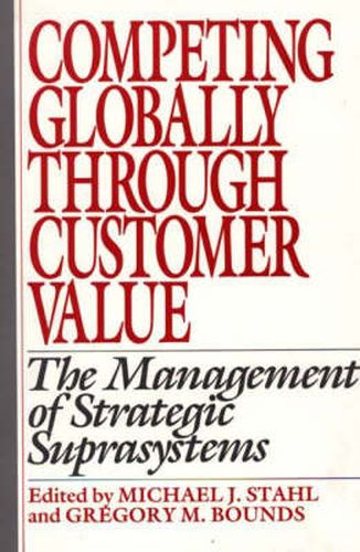 Cover image for Competing Globally Through Customer Value: The Management of Strategic Suprasystems