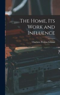 Cover image for The Home, its Work and Influence