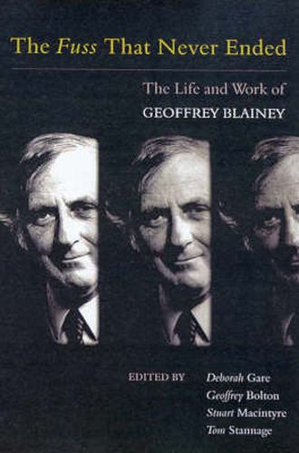 The Fuss That Never Ended: The Life and Work of Geoffrey Blainey