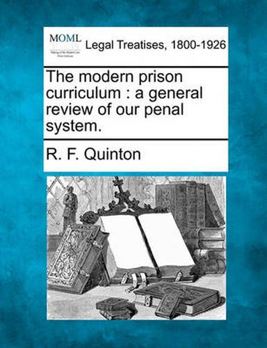 Cover image for The Modern Prison Curriculum: A General Review of Our Penal System.