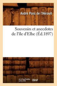 Cover image for Souvenirs Et Anecdotes de l'Ile d'Elbe (Ed.1897)
