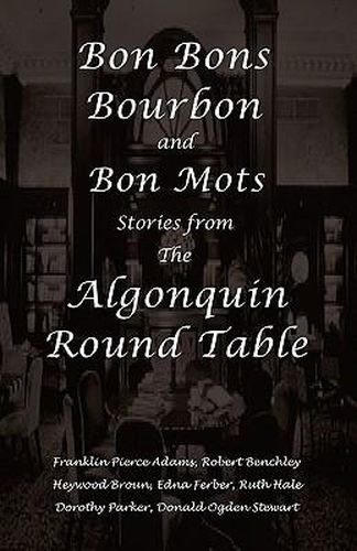 Cover image for Bon Bons, Bourbon and Bon Mots: Stories from the Algonquin Round Table