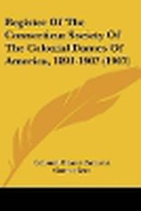 Cover image for Register of the Connecticut Society of the Colonial Dames of America, 1893-1907 (1907)