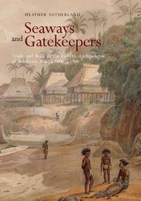 Cover image for Seaways and Gatekeepers: Trade and State in the Eastern Archipelagos of Southeast Asia, c.1600-c.1906