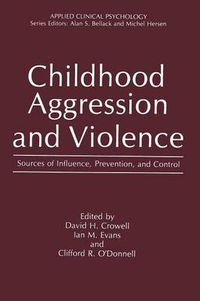 Cover image for Childhood Aggression and Violence: Sources of Influence, Prevention, and Control