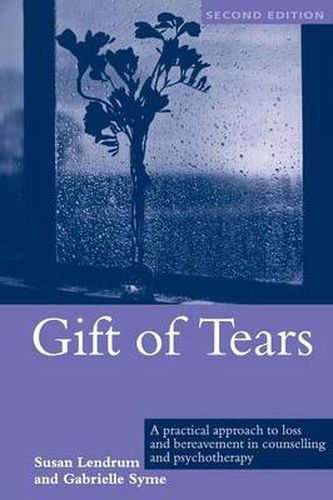 Cover image for Gift of Tears: A practical approach to loss and bereavement in counselling and psychotherapy