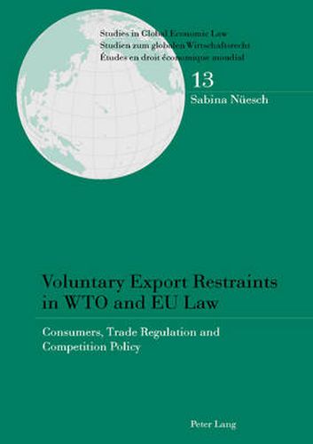 Cover image for Voluntary Export Restraints in WTO and EU Law: Consumers, Trade Regulation and Competition Policy