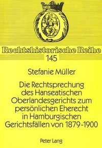 Cover image for Die Rechtsprechung Des Hanseatischen Oberlandesgerichts Zum Persoenlichen Eherecht in Hamburgischen Gerichtsfaellen Von 1879-1900