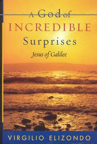 Cover image for A God of Incredible Surprises: Jesus of Galilee