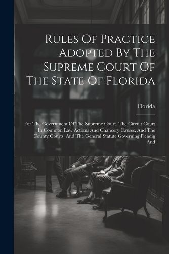 Cover image for Rules Of Practice Adopted By The Supreme Court Of The State Of Florida