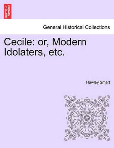 Cover image for Cecile: Or, Modern Idolaters, Etc. Vol. III.