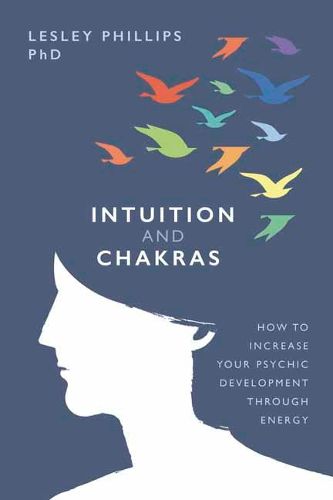 Cover image for Intuition and Chakras: How to Increase Your Psychic Development Through Energy
