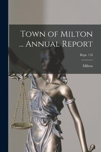 Cover image for Town of Milton ... Annual Report; Rept. 118