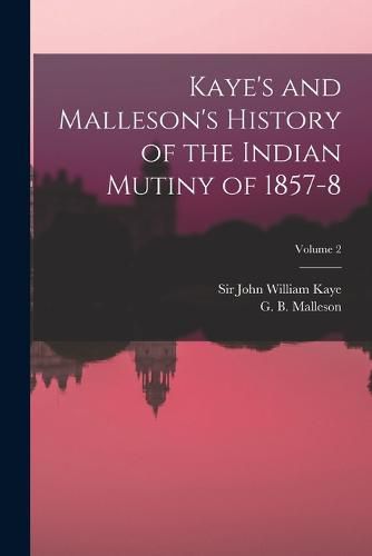 Kaye's and Malleson's History of the Indian Mutiny of 1857-8; Volume 2