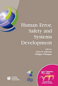 Cover image for Human Error, Safety and Systems Development: IFIP 18th World Computer Congress TC13 / WG13.5 7th Working Conference on Human Error, Safety and Systems Development 22-27 August 2004 Toulouse, France