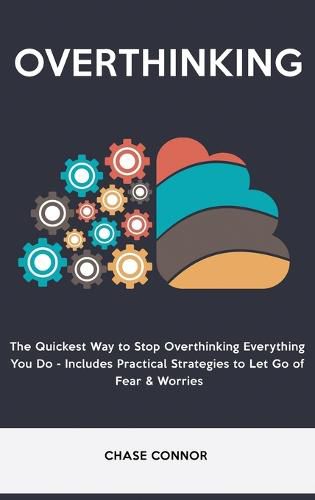 Cover image for Overthinking: The Quickets Way to Stop Overthinking Everything You Do - Includes Practical Strategies to Let Go of Fear & Worries