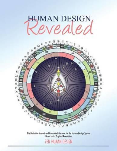 Cover image for Human Design Revealed: The Definitive Manual and Complete Reference for the Human Design System Based on its Original Revelation