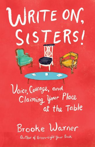 Write On, Sisters!: Voice, Courage, and Claiming Your Place at the Table