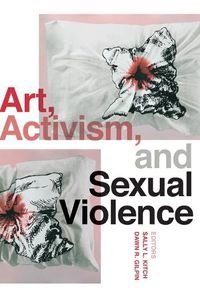Cover image for Art, Activism, and Sexual Violence