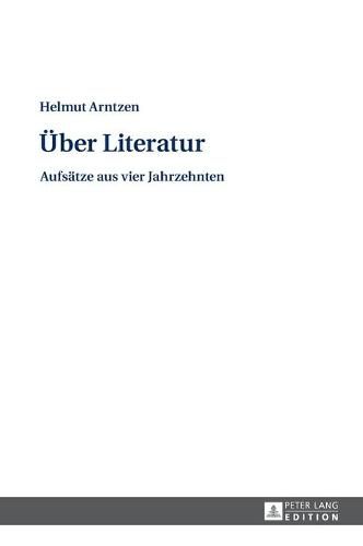 Ueber Literatur: Aufsaetze Aus Vier Jahrzehnten. Reaktionell Bearbeitet, Mit Einem Vorwort Und Registern Versehen Von Eckehard Czucka