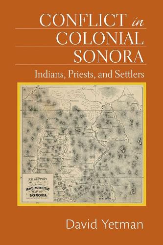 Cover image for Conflict in Colonial Sonora: Indians, Priests, and Settlers