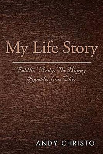 Cover image for My Life Story: Fiddlin' Andy, the Happy Rambler from Ohio