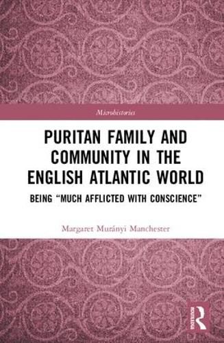 Cover image for Puritan Family and Community in the English Atlantic World: Being  Much Afflicted with Conscience