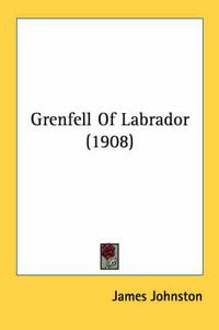 Cover image for Grenfell of Labrador (1908)