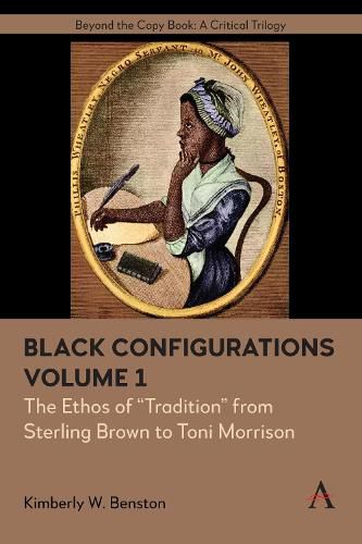 Cover image for Black Configurations: The Ethos of  Tradition  from Sterling Brown to Toni Morrison, Volume I