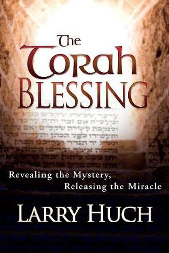 Torah Blessing: Revealing the Mystery, Releasing the Miracle