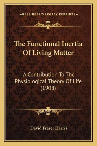 The Functional Inertia of Living Matter: A Contribution to the Physiological Theory of Life (1908)