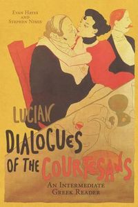 Cover image for Lucian's Dialogues of the Courtesans: An Intermediate Greek Reader: Greek Text with Running Vocabulary and Commentary