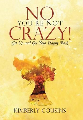 Cover image for No, You're Not Crazy!: Get Up and Get Your Happy Back