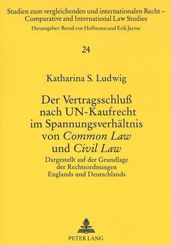 Cover image for Der Vertragsschluss Nach Un-Kaufrecht Im Spannungsverhaeltnis Von Common Law Und Civil Law: Dargestellt Auf Der Grundlage Der Rechtsordnungen Englands Und Deutschlands