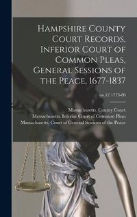 Cover image for Hampshire County Court Records, Inferior Court of Common Pleas, General Sessions of the Peace, 1677-1837; no.12 1773-80