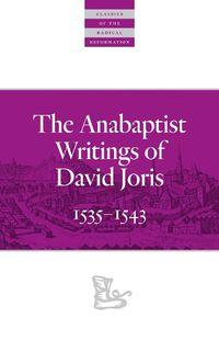 Cover image for The Anabaptist Writings of David Joris: 1535-1543