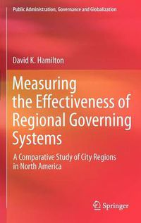 Cover image for Measuring the Effectiveness of Regional Governing Systems: A Comparative Study of City Regions in North America