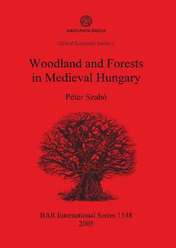 Cover image for Woodland and Forests in Medieval Hungary