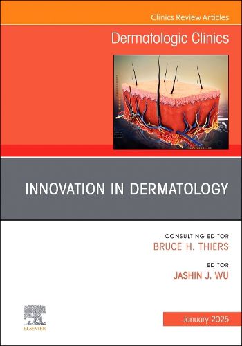 Innovation in Dermatology, An Issue of Dermatologic Clinics: Volume 43-1