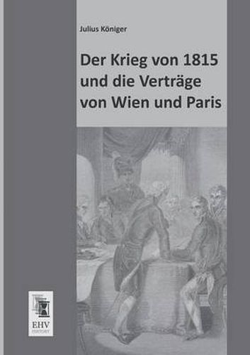 Cover image for Der Krieg Von 1815 Und Die Vertrage Von Wien Und Paris