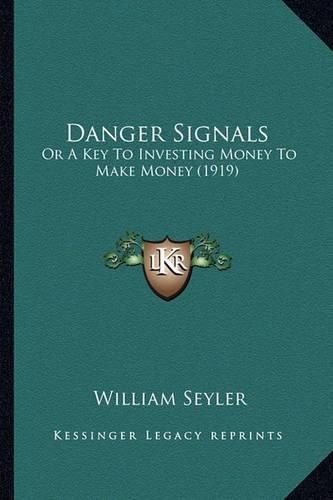 Danger Signals: Or a Key to Investing Money to Make Money (1919)